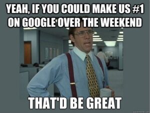 If you could make us #1 on Google over the weekend